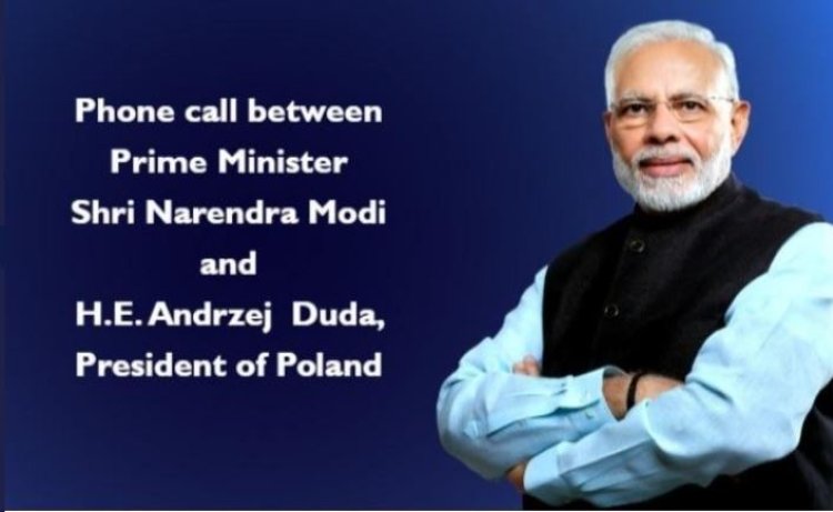 प्रधानमंत्री श्री नरेन्द्र मोदी और पोलैंड के राष्ट्रपति महामहिम आंद्रेज डूडा के बीच फोन पर बातचीत