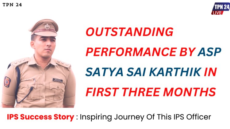 Outstanding Performance by ASP Satya Sai Karthik in First Three Months