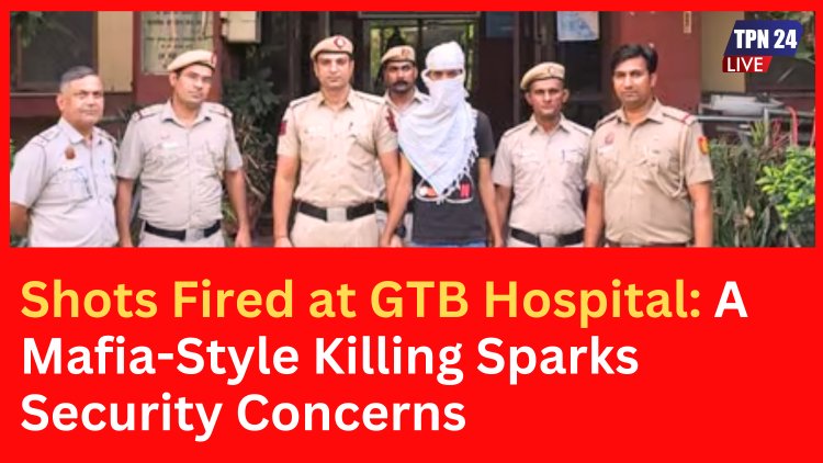 Shots Fired at GTB Hospital: A Mafia-Style Killing Sparks Security Concerns