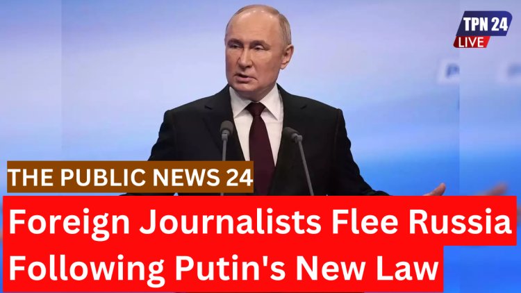 Foreign Journalists Flee Russia Following Putin's New Law