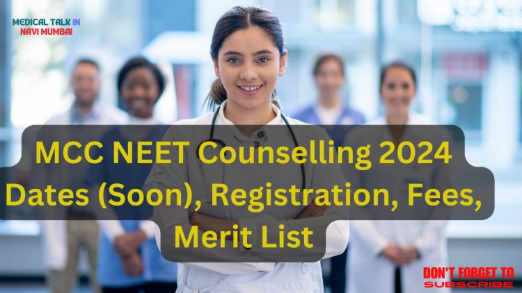 MCC NEET Counselling 2024 Dates (Soon), Registration, Fees, Merit List