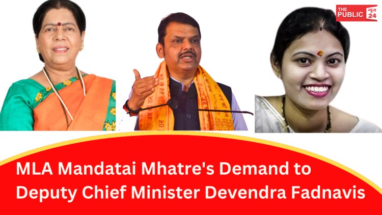 MLA Mandatai Mhatre's Demand to Deputy Chief Minister Devendra Fadnavis