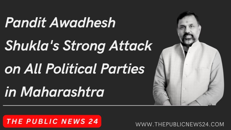 Pandit Awadhesh Shukla's Strong Attack on All Political Parties in Maharashtra