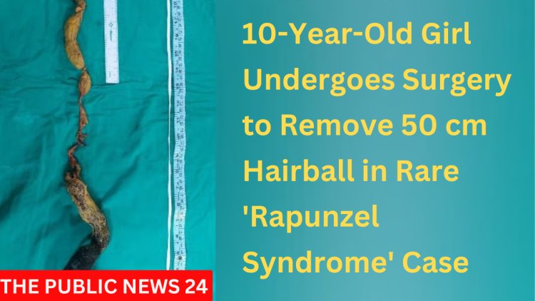 Mumbai: 10-Year-Old Girl Undergoes Surgery to Remove 50 cm Hairball in Rare 'Rapunzel Syndrome' Case