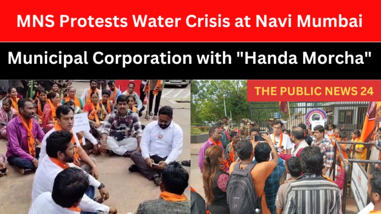 NAVI MUMBAI BIG BREAKING NEWS : MNS Protests Water Crisis at Navi Mumbai Municipal Corporation with "Handa Morcha"  - THE PUBLIC NEWS 24