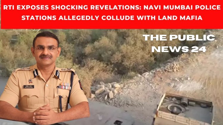 RTI Exposes Shocking Revelations: Navi Mumbai Police Stations Allegedly Collude with Land Mafia